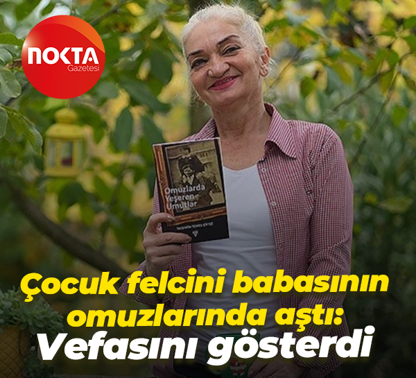 Çocuk felcini babasının omuzlarında aştı vefasını göstermek için kitap yazdı