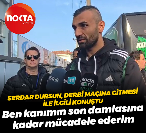 Serdar Dursun, derbi ile ilgili konuştu: Ben kanımın son damlasına kadar mücadele ederim
