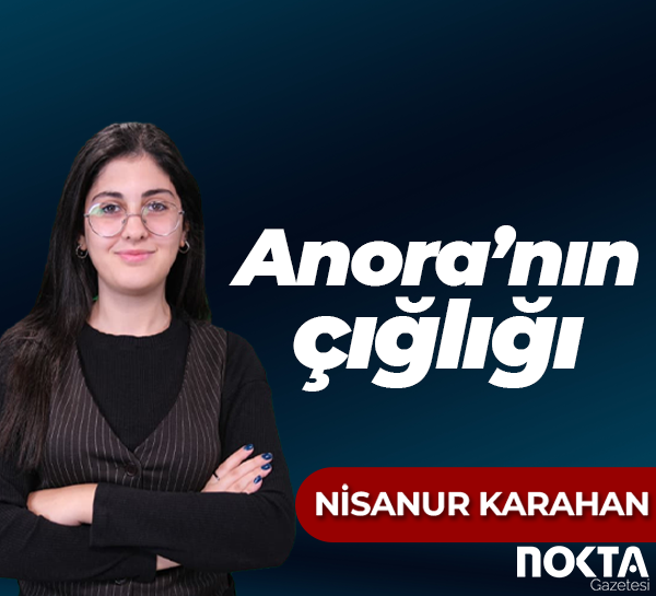 Anora’nın çığlığı