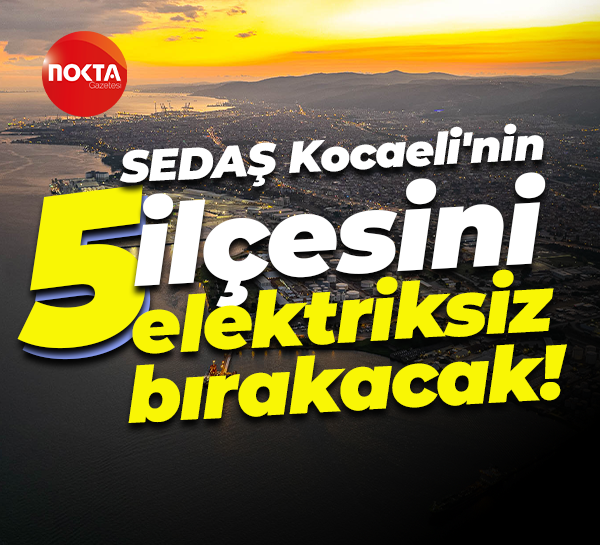 SEDAŞ Kocaeli'nin 5 ilçesini elektriksiz bırakacak!
