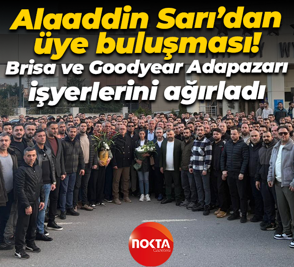 Alaaddin Sarı’dan üye buluşması! Brisa ve Goodyear Adapazarı işyerlerini ağırladı