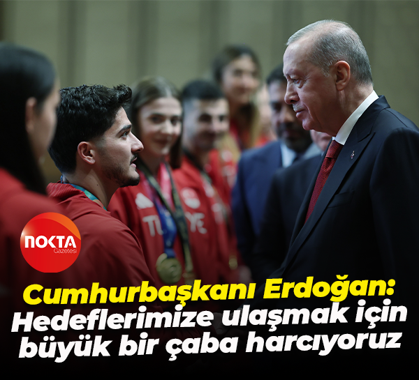 Cumhurbaşkanı Erdoğan: Hedeflerimize ulaşmak için büyük bir çaba harcıyoruz