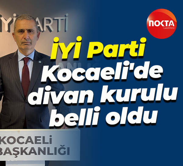 İYİ Parti Kocaeli'de divan kurulu belli oldu