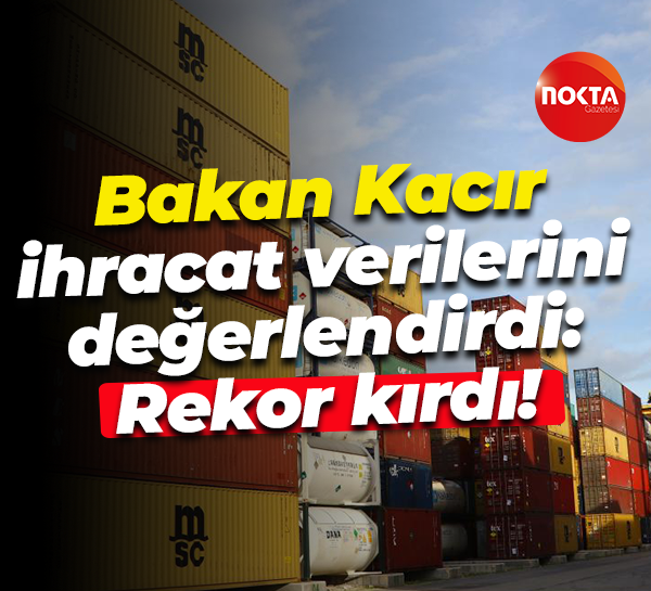 Mehmet Fatih Kacır ihracat verilerini değerlendirdi: Rekor kırdı!
