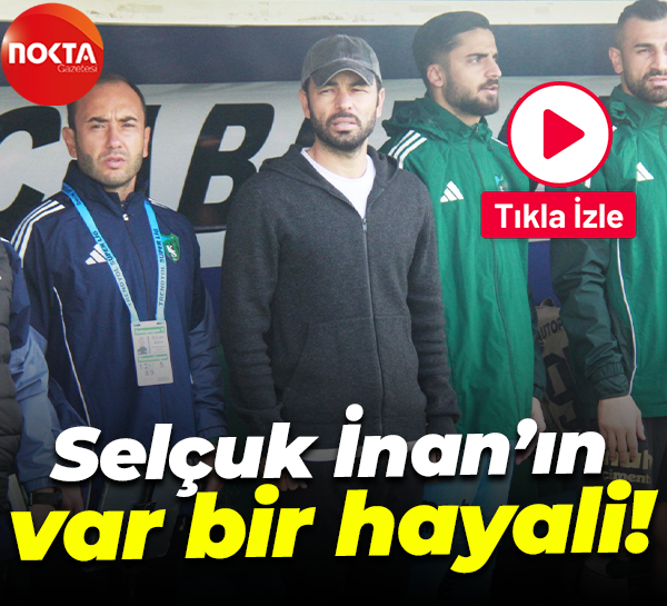 Selçuk İnan’ın var bir hayali!