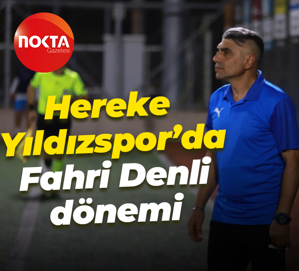 Hereke Yıldızspor’da Fahri Denli dönemi