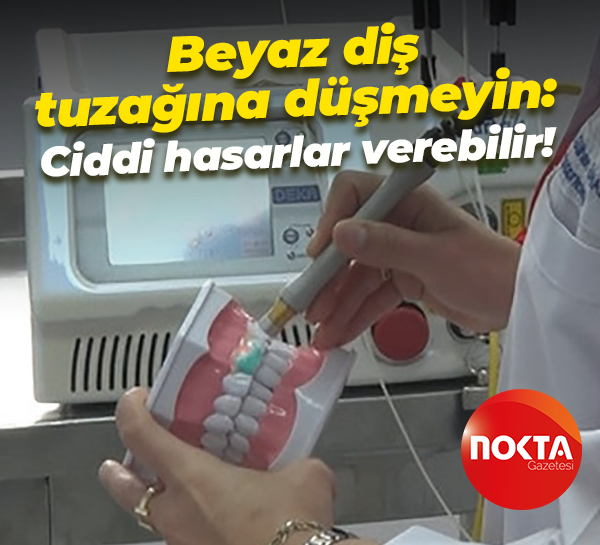 Beyaz diş tuzağına düşmeyin: Ciddi hasarlar verebilir!