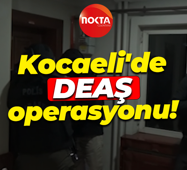 Kocaeli'de DEAŞ operasyonu!