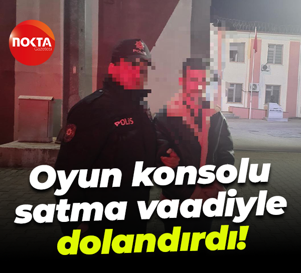 Oyun konsolu satma vaadiyle dolandırdı!