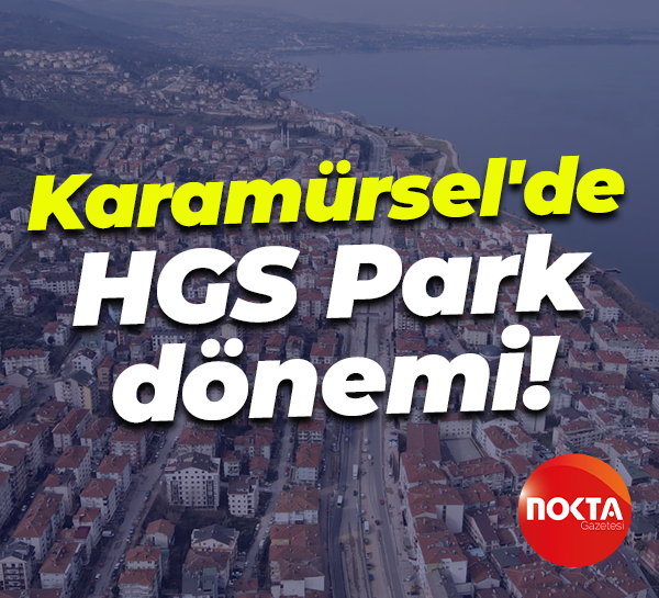 Karamürsel'de HGS Park dönemi!