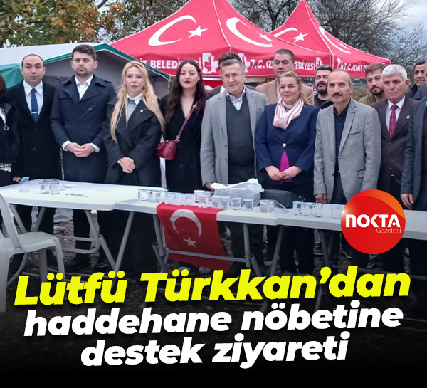 Lütfü Türkkan’dan haddehane nöbetine destek ziyareti