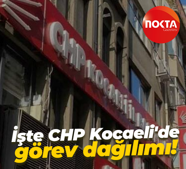 İşte CHP Kocaeli'de görev dağılımı!