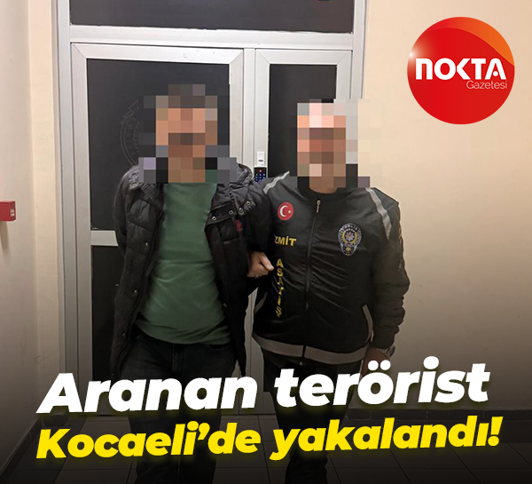 Aranan terörist Kocaeli’de yakalandı!