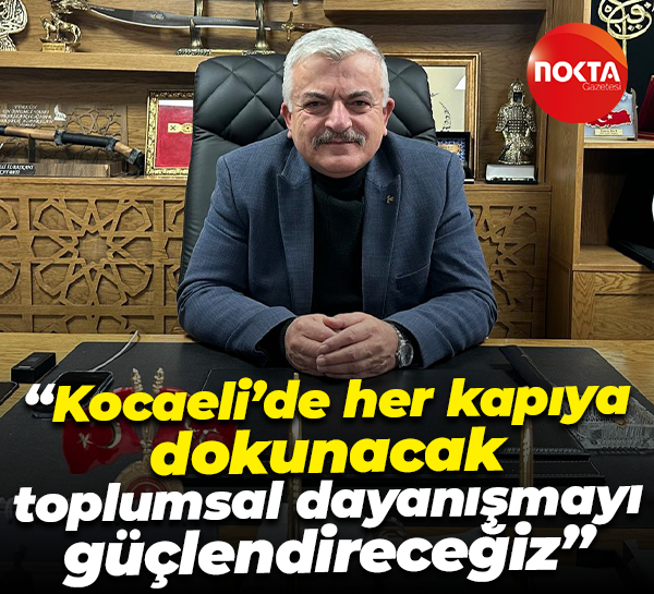 Tuncay Batı: Kocaeli’de her kapıya dokunacak, toplumsal dayanışmayı güçlendireceğiz