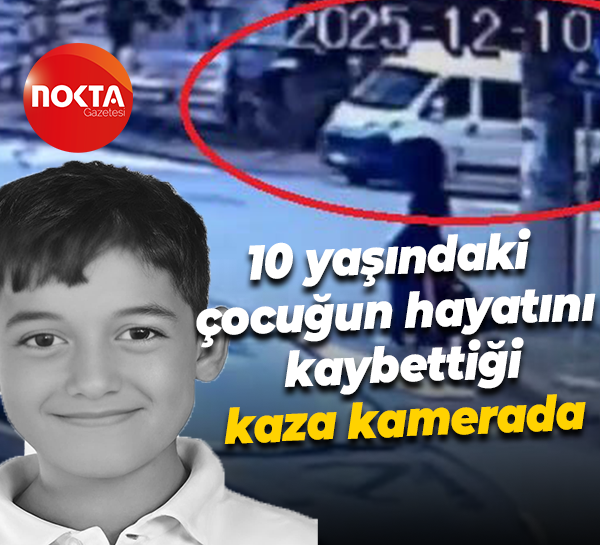10 yaşındaki çocuğun hayatını kaybettiği kaza kamerada