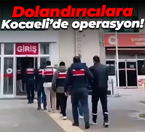 Dolandırıcılara Kocaeli’de operasyon!