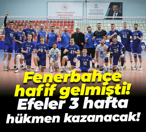 Fenerbahçe hafif gelmişti! Efeler 3 hafta hükmen kazanacak!