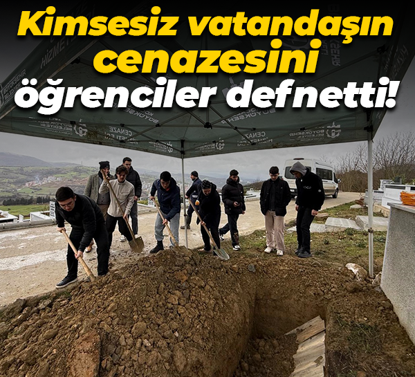 Kimsesiz vatandaşın cenazesini öğrenciler defnetti!