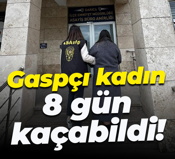 Gaspçı kadın 8 gün kaçabildi!