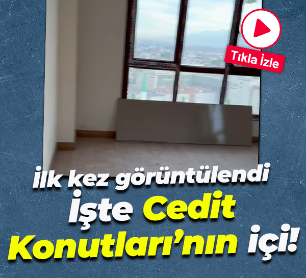 İlk kez görüntülendi; İşte Cedit Konutları’nın içi!