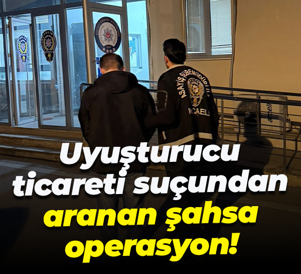 Uyuşturucu ticareti suçundan aranan şahsa operasyon!