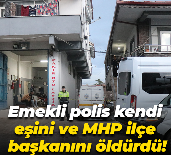 Emekli polis kendi eşini ve MHP ilçe başkanını öldürdü!