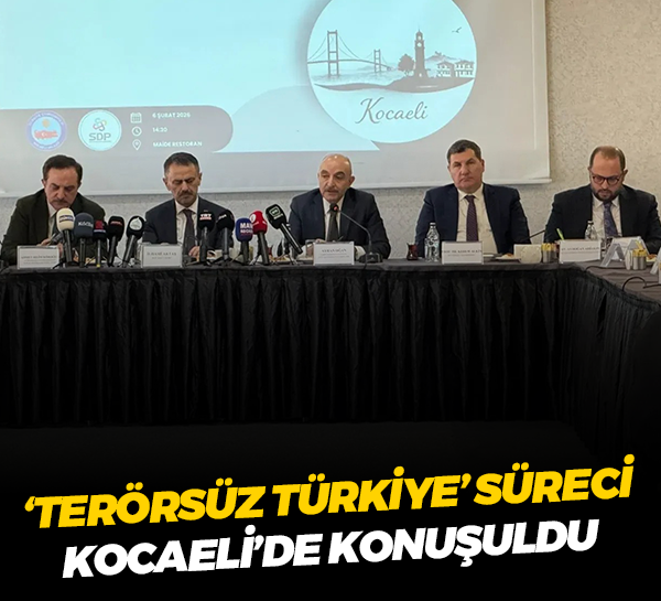 ‘Terörsüz Türkiye’ süreci Kocaeli’de konuşuldu