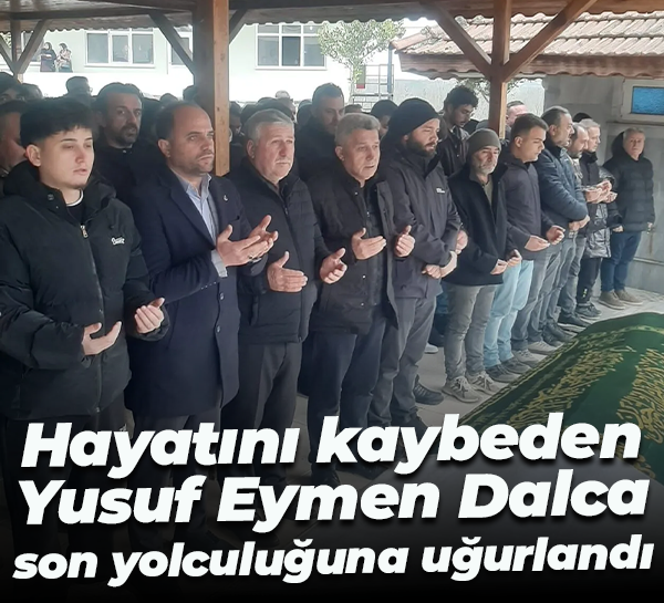 Hayatını kaybeden Yusuf Eymen Dalca son yolculuğuna uğurlandı