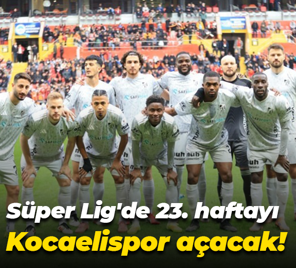 Süper Lig'de 23. haftayı Kocaelispor açacak!