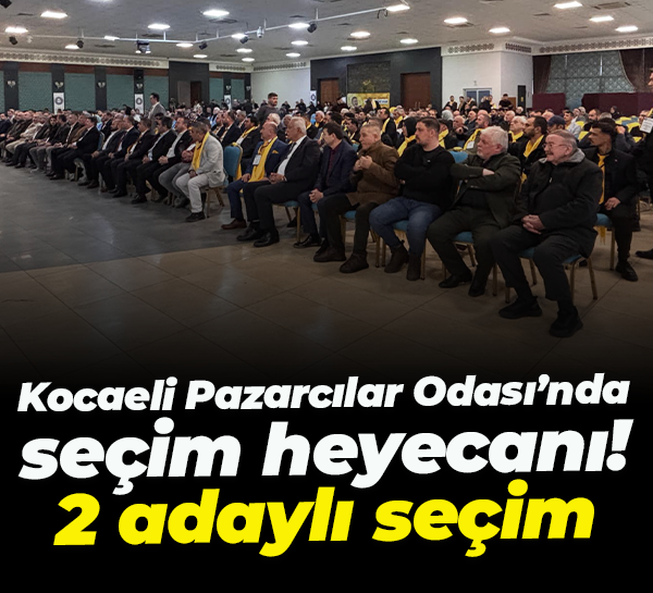 Kocaeli Pazarcılar Odası’nda seçim heyecanı! 2 adaylı seçim