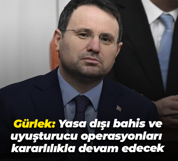 Adalet Bakanı Gürlek: Yasa dışı bahis ve uyuşturucu operasyonları kararlılıkla devam edecek
