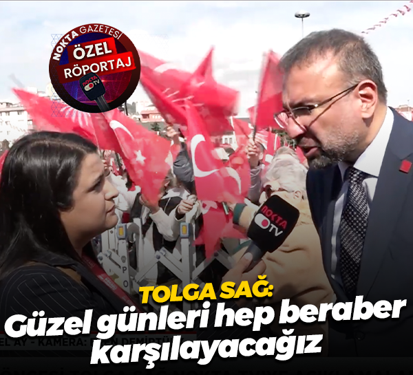 CHP Parti Meclis üyesi Tolga Sağ: Güzel günleri hep beraber karşılayacağız