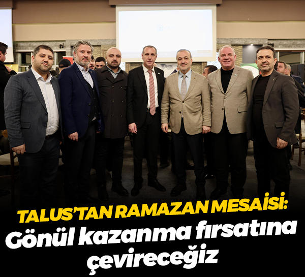 Şahin Talus’tan Ramazan mesaisi: Gönül kazanma fırsatına çevireceğiz