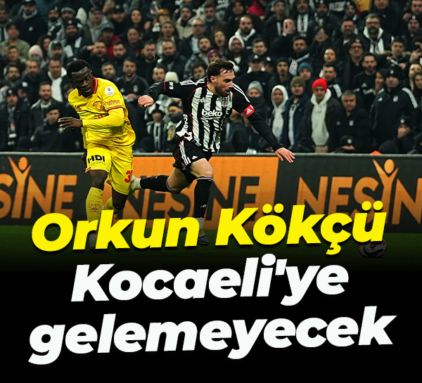 Orkun Kökçü, Kocaeli'ye gelemeyecek