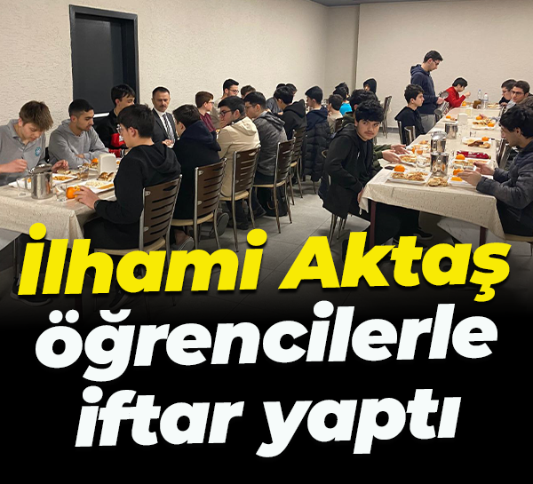 İlhami Aktaş öğrencilerle iftar yaptı