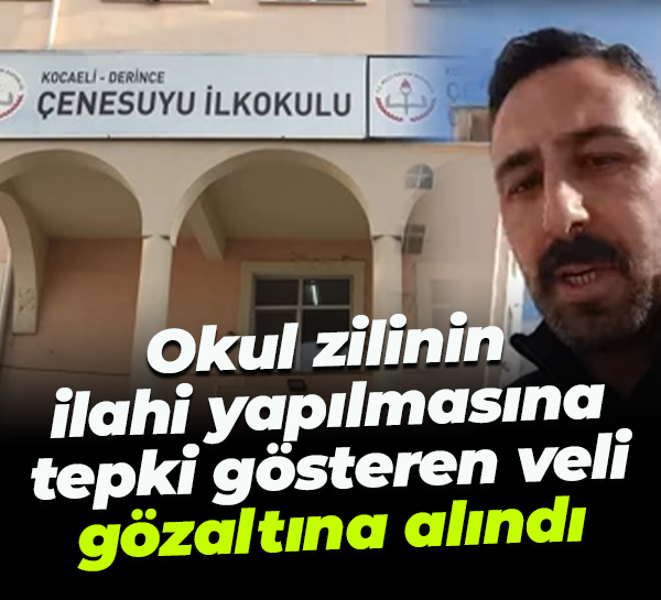 Okul zilinin ilahi yapılmasına tepki gösteren veli gözaltına alındı