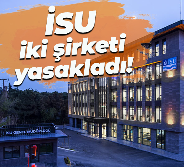 İSU iki şirketi yasakladı!
