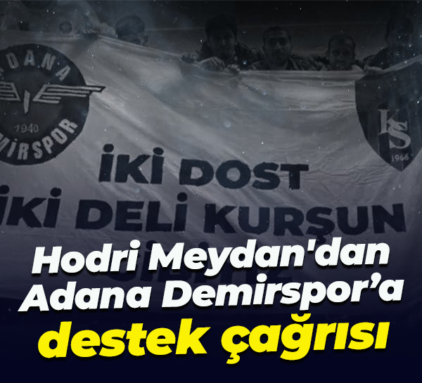 Hodri Meydan'dan Adana Demirspor’a destek çağrısı
