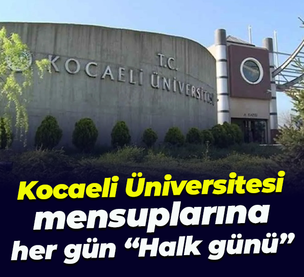 Kocaeli Üniversitesi mensuplarına her gün “Halk günü”