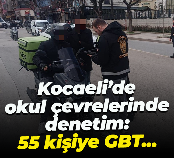 Kocaeli’de okul çevrelerinde denetim: 55 kişiye GBT...