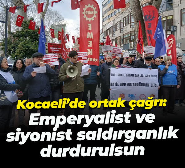 Kocaeli’de ortak çağrı: Emperyalist ve siyonist saldırganlık durdurulsun