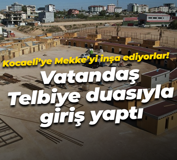Kocaeli’ye Mekke’yi inşa ediyorlar! Vatandaş Telbiye duasıyla giriş yaptı