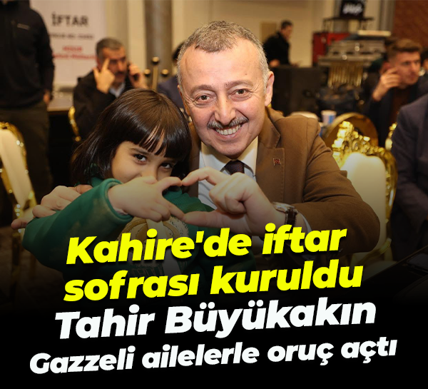 Kahire'de iftar sofrası kuruldu... Tahir Büyükakın, Gazzeli ailelerle oruç açtı
