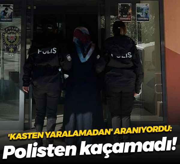 'Kasten yaralamadan' aranıyordu: Polisten kaçamadı!
