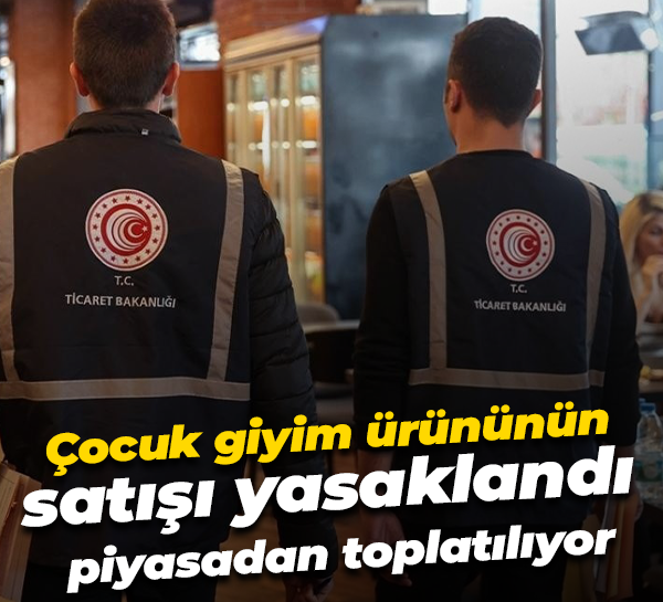 Çocuk giyim ürününün satışı yasaklandı, piyasadan toplatılıyor