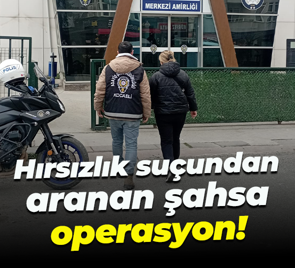 Hırsızlık suçundan aranan şahsa operasyon!