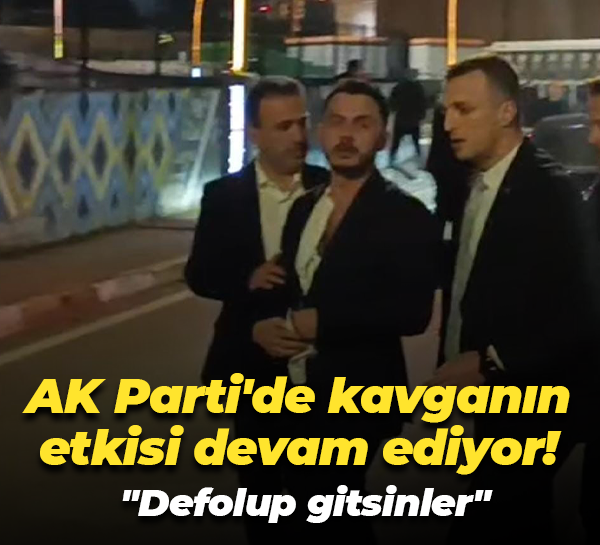 AK Parti'de kavganın etkisi devam ediyor! "Defolup gitsinler"