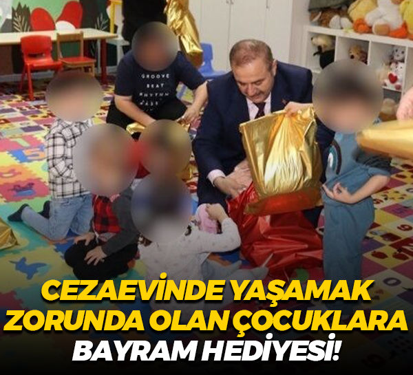 Cezaevinde yaşamak zorunda olan çocuklara bayram hediyesi!