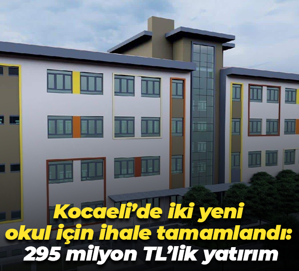 Kocaeli’de iki yeni okul için ihale tamamlandı: 295 Milyon TL’lik yatırım