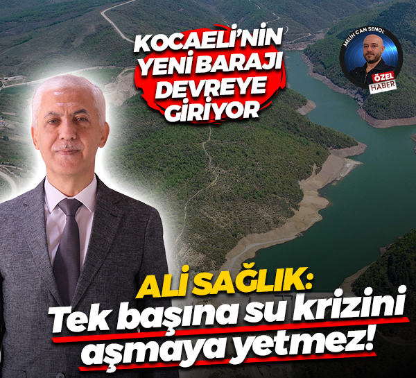 Kocaeli’nin yeni barajı devreye giriyor! İSU Genel Müdürü Ali Sağlık: Tek başına su krizini aşmaya yetmez!